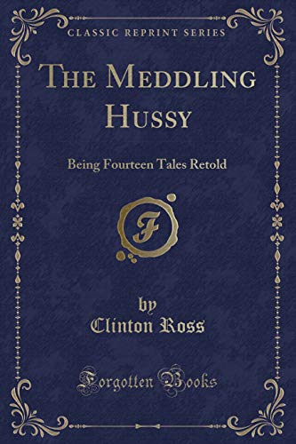 9781334311741: The Meddling Hussy: Being Fourteen Tales Retold (Classic Reprint)
