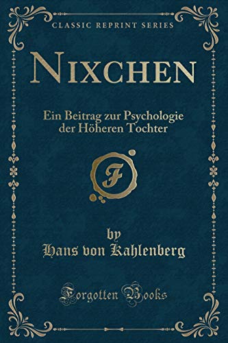 Imagen de archivo de Nixchen Ein Beitrag zur Psychologie der Hheren Tochter Classic Reprint a la venta por PBShop.store US