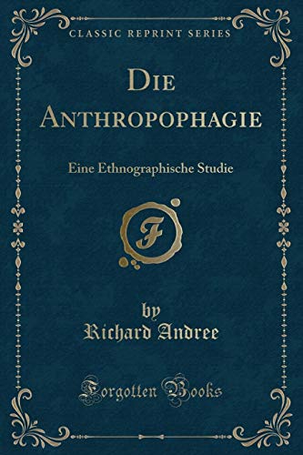 Imagen de archivo de Die Anthropophagie Eine Ethnographische Studie Classic Reprint a la venta por PBShop.store US