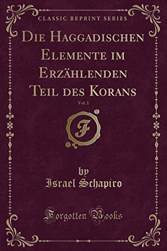 Stock image for Die Haggadischen Elemente im Erz?hlenden Teil des Korans, Vol. 1 (Classic Reprint) for sale by Reuseabook