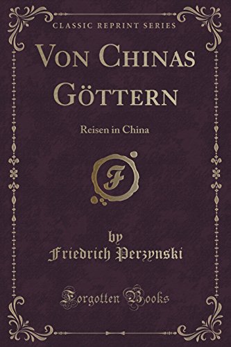 Stock image for Von Chinas Gttern Reisen in China Classic Reprint for sale by PBShop.store US