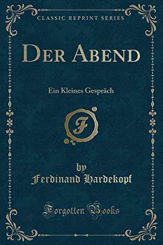 Der Abend: Ein Kleines GesprÃ¤ch (Classic Reprint) - Ferdinand Hardekopf