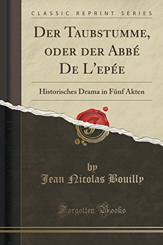 Stock image for Der Taubstumme, oder der Abb De L'epe Historisches Drama in Fnf Akten Classic Reprint for sale by PBShop.store US