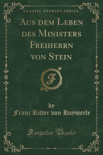 Imagen de archivo de Aus dem Leben des Ministers Freiherrn von Stein Classic Reprint a la venta por PBShop.store US