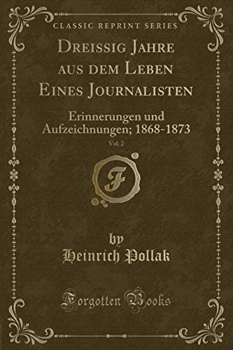 9781334316951: Dreissig Jahre aus dem Leben Eines Journalisten, Vol. 2: Erinnerungen und Aufzeichnungen; 1868-1873 (Classic Reprint)