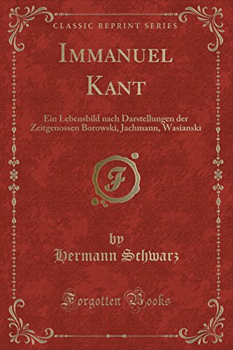 Imagen de archivo de Immanuel Kant Ein Lebensbild nach Darstellungen der Zeitgenossen Borowski, Jachmann, Wasianski Classic Reprint a la venta por PBShop.store US
