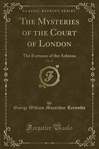 Imagen de archivo de The Mysteries of the Court of London, Vol 17 The Fortunes of the Ashtons Classic Reprint a la venta por PBShop.store US