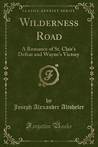 9781334317798: Wilderness Road: A Romance of St. Clair s Defeat and Wayne's Victory (Classic Reprint)