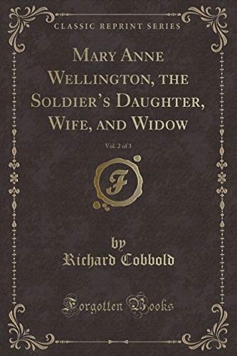 Beispielbild fr Mary Anne Wellington, the Soldier's Daughter, Wife, and Widow, Vol 2 of 3 Classic Reprint zum Verkauf von PBShop.store US