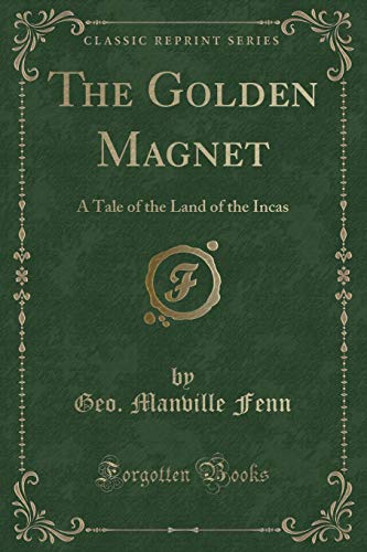 Stock image for The Golden Magnet A Tale of the Land of the Incas Classic Reprint for sale by PBShop.store US