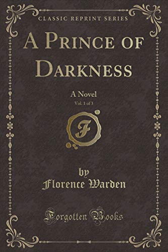 Imagen de archivo de A Prince of Darkness, Vol 1 of 3 A Novel Classic Reprint a la venta por PBShop.store US