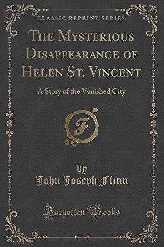 Imagen de archivo de The Mysterious Disappearance of Helen St Vincent A Story of the Vanished City Classic Reprint a la venta por PBShop.store US