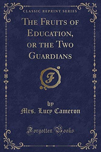 Stock image for The Fruits of Education, or the Two Guardians (Classic Reprint) for sale by PBShop.store US