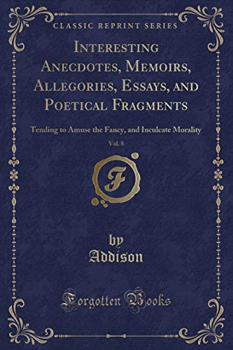 Beispielbild fr Interesting Anecdotes, Memoirs, Allegories, Essays, and Poetical Fragments, Vol. 8 zum Verkauf von PBShop.store US