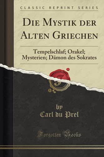 9781334353369: Die Mystik der Alten Griechen: Tempelschlaf; Orakel; Mysterien; Dmon des Sokrates (Classic Reprint)