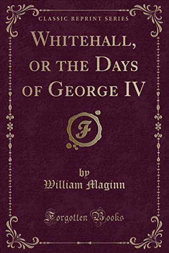 Imagen de archivo de Whitehall, or the Days of George IV (Classic Reprint) a la venta por PBShop.store US