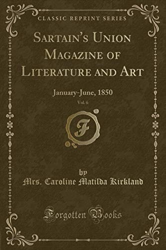 Beispielbild fr Sartain's Union Magazine of Literature and Art, Vol. 6 : January-June, 1850 (Classic Reprint) zum Verkauf von Buchpark