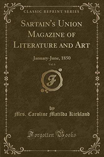 9781334368509: Sartain's Union Magazine of Literature and Art, Vol. 6: January-June, 1850 (Classic Reprint)