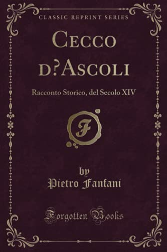 Beispielbild fr Cecco d'Ascoli: Racconto Storico, del Secolo XIV (Classic Reprint) zum Verkauf von Revaluation Books