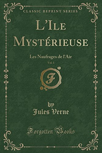 9781334405532: L'Ile Mystrieuse, Vol. 1: Les Naufrages de l'Air (Classic Reprint) (French Edition)