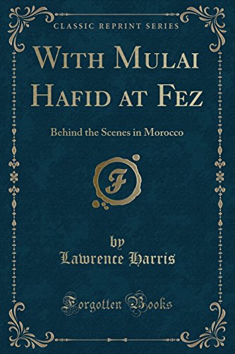 9781334409844: With Mulai Hafid at Fez: Behind the Scenes in Morocco (Classic Reprint)