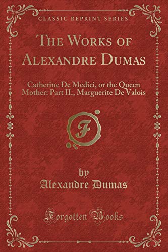 Beispielbild fr The Works of Alexandre Dumas Catherine De Medici, or the Queen Mother Part II, Marguerite De Valois Classic Reprint zum Verkauf von PBShop.store US