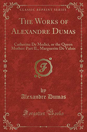 Stock image for The Works of Alexandre Dumas Catherine De Medici, or the Queen Mother Part II, Marguerite De Valois Classic Reprint for sale by PBShop.store US