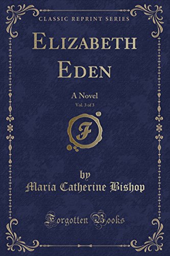 Imagen de archivo de Elizabeth Eden, Vol 3 of 3 A Novel Classic Reprint a la venta por PBShop.store US