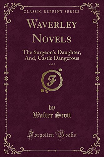 Stock image for Waverley Novels, Vol 1 The Surgeon's Daughter, And, Castle Dangerous Classic Reprint for sale by PBShop.store US