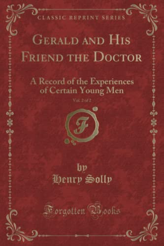 Stock image for Gerald and His Friend the Doctor, Vol 2 of 2 A Record of the Experiences of Certain Young Men Classic Reprint for sale by PBShop.store US