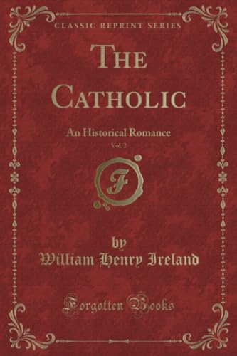 Beispielbild fr The Catholic, Vol 2 An Historical Romance Classic Reprint zum Verkauf von PBShop.store US