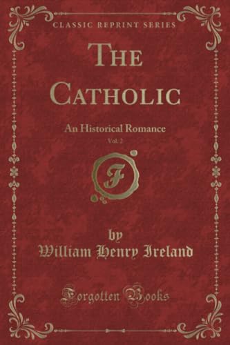 Imagen de archivo de The Catholic, Vol 2 An Historical Romance Classic Reprint a la venta por PBShop.store US