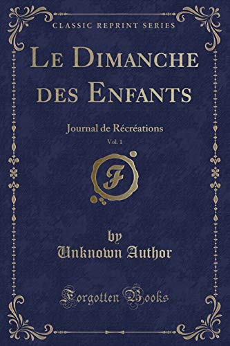 Stock image for Le Dimanche des Enfants, Vol 1 Journal de Rcrations Classic Reprint for sale by PBShop.store US