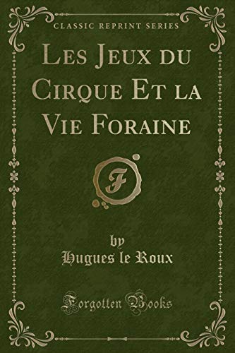 Beispielbild fr Les Jeux du Cirque Et la Vie Foraine Classic Reprint zum Verkauf von PBShop.store US