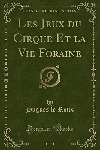 Imagen de archivo de Les Jeux du Cirque Et la Vie Foraine Classic Reprint a la venta por PBShop.store US