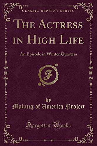 Beispielbild fr The Actress in High Life An Episode in Winter Quarters Classic Reprint zum Verkauf von PBShop.store US