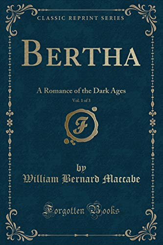 Beispielbild fr Bertha, Vol 1 of 3 A Romance of the Dark Ages Classic Reprint zum Verkauf von PBShop.store US