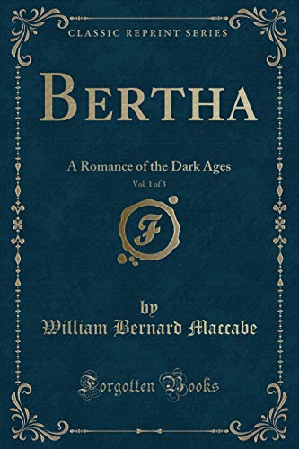 Stock image for Bertha, Vol 1 of 3 A Romance of the Dark Ages Classic Reprint for sale by PBShop.store US