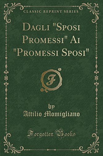 Stock image for Dagli Sposi Promessi Ai Promessi Sposi Classic Reprint for sale by PBShop.store US