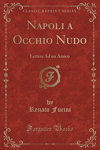 Imagen de archivo de Napoli a Occhio Nudo Lettere Ad un Amico Classic Reprint a la venta por PBShop.store US