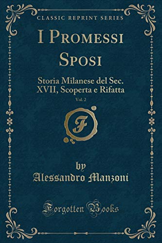 9781334433108: I Promessi Sposi, Vol. 2: Storia Milanese del Sec. XVII, Scoperta E Rifatta (Classic Reprint)