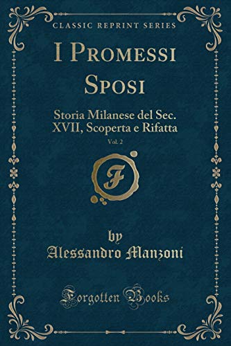 9781334433108: I Promessi Sposi, Vol. 2: Storia Milanese del Sec. XVII, Scoperta e Rifatta (Classic Reprint)