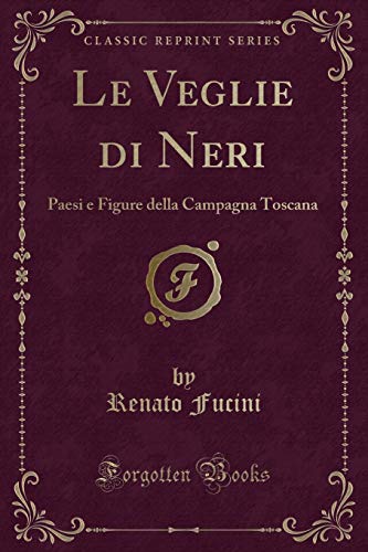 Imagen de archivo de Le Veglie di Neri Paesi e Figure della Campagna Toscana Classic Reprint a la venta por PBShop.store US