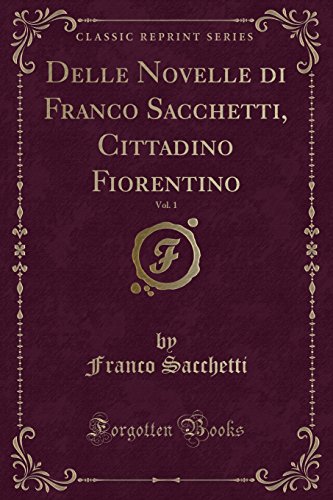 Imagen de archivo de Delle Novelle di Franco Sacchetti, Cittadino Fiorentino, Vol 1 Classic Reprint a la venta por PBShop.store US