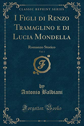 Stock image for I Figli di Renzo Tramaglino e di Lucia Mondella, Vol. 1: Romanzo Storico for sale by Forgotten Books