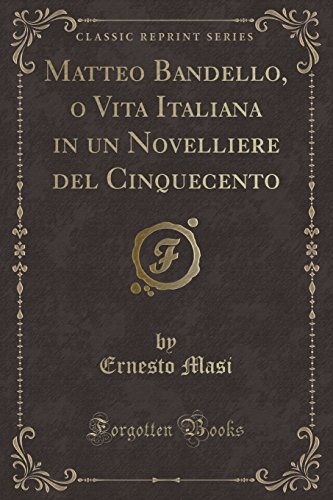 Imagen de archivo de Matteo Bandello, o Vita Italiana in un Novelliere del Cinquecento Classic Reprint a la venta por PBShop.store US