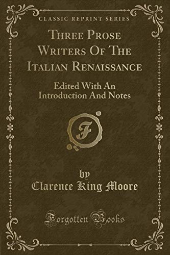 Stock image for Three Prose Writers Of The Italian Renaissance Edited With An Introduction And Notes Classic Reprint for sale by PBShop.store US