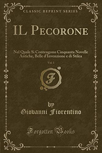 9781334433894: IL Pecorone, Vol. 1: Nel Quale Si Contengono Cinquanta Novelle Antiche, Belle d'Invenzione e di Stilea (Classic Reprint)