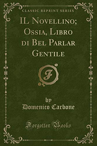 Beispielbild fr IL Novellino; Ossia, Libro di Bel Parlar Gentile (Classic Reprint) zum Verkauf von Forgotten Books