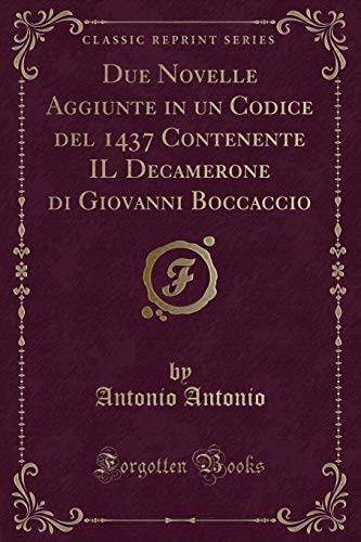 Due Novelle Aggiunte in Un Codice del 1437 Contenente Il Decamerone Di Giovanni Boccaccio (Classic Reprint) (Paperback) - Antonio Antonio